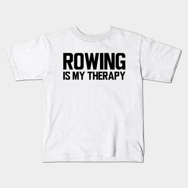 Rower - Rowing is my therapy Kids T-Shirt by KC Happy Shop